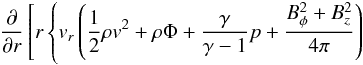 \appendix \setcounter{section}{2} \begin{eqnarray*} \frac{\partial}{\partial r}\left[r\left\{v_r\left(\frac{1}{2}\rho v^2 +\rho\Phi + \frac{\gamma}{\gamma -1}p + \frac{B_{\phi}^2+B_z^2}{4\pi} \right) \right.\right. \end{eqnarray*}