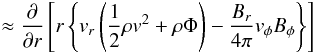 \appendix \setcounter{section}{2} \begin{eqnarray*} \qquad \approx \frac{\partial}{\partial r}\left[r\left\{v_r\left(\frac{1}{2}\rho v^2 +\rho\Phi\right) - \frac{B_r}{4\pi}v_{\phi}B_{\phi}\right\}\right] \end{eqnarray*}