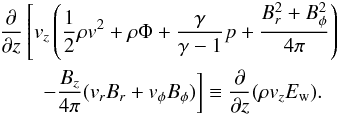 \appendix \setcounter{section}{2} \begin{eqnarray} &&\frac{\partial}{\partial z}\left[v_z\left(\frac{1}{2}\rho v^2 +\rho\Phi + \frac{\gamma}{\gamma -1}p + \frac{B_r^2+B_{\phi}^2}{4\pi} \right) \right. \nonumber\\ &&\left.\qquad - \frac{B_z}{4\pi}(v_r B_r + v_{\phi}B_{\phi})\right] \equiv \frac{\partial}{\partial z}(\rho v_z E_{\rm w}). \label{eq:zderiv} \end{eqnarray}