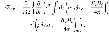 \begin{eqnarray} &&-r \Sigma v_r = \frac{2}{r\Omega}\left\{\frac{\partial}{\partial r} \left(r^2 \int {\rm d}z\left(\rho v_r \delta v_{\phi} - \frac{B_rB_{\phi}}{4\pi}\right)\right) \right. \nonumber\\ &&\left. \qquad\qquad+ r^2 \left(\rho \delta v_{\phi} v_z - \frac{B_{\phi}B_z}{4\pi}\right)_{\rm w} \right\}, \label{eq:rdmsfx} \end{eqnarray}