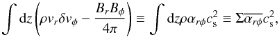 \begin{equation} \int {\rm d}z \left(\rho v_r \delta v_{\phi} - \frac{B_rB_{\phi}}{4\pi}\right) \equiv \int {\rm d}z \rho \alpha_{r\phi} c_{\rm s}^2 \equiv \Sigma \overline{\alpha_{r\phi}} c_{\rm s}^2, \label{eq:rphistress} \end{equation}