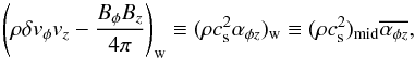 \begin{equation} \left(\rho \delta v_{\phi} v_z - \frac{B_{\phi} B_z}{4\pi}\right)_{\rm w} \equiv (\rho c_{\rm s}^2\alpha_{\phi z})_{\rm w} \equiv (\rho c_{\rm s}^2)_{\rm mid} \overline{\alpha_{\phi z}}, \label{eq:phizstress} \end{equation}