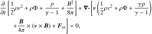 \begin{eqnarray} &&\frac{\partial}{\partial t}\left[\frac{1}{2}\rho v^2 + \rho \Phi +\frac{p}{\gamma -1} + \frac{B^2}{8\pi} \right] +\mbf{\nabla\cdot}\left[\mbf{v}\left(\frac{1}{2}\rho v^2 + \rho \Phi +\frac{\gamma p}{\gamma -1} \right) \right. \nonumber\\ &&\left. \qquad +\frac{\mbf{B}}{4\pi}\times (\mbf{v}\times\mbf{B}) + \mbf{F}_{\rm ot}\right] = 0, \label{eq:totengMHD} \end{eqnarray}