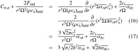 \begin{eqnarray} C_{\rm w,e} + \frac{2 F_{\rm rad}}{r^2\Omega^2 (\rho c_{\rm s})_{\rm mid}} &=& \frac{2}{r^3\Omega(\rho c_{\rm s})_{\rm mid}}\frac{\partial}{\partial r} (r^2 \Sigma\overline{\alpha_{r\phi}}c_{\rm s}^2) + \frac{2c_{\rm s}}{r\Omega}\overline{\alpha_{\phi z}} \nonumber \\ & &- \frac{2}{r^3\Omega^2(\rho c_{\rm s})_{\rm mid}}\frac{\partial}{\partial r} (r^2 \Sigma\Omega\overline{\alpha_{r\phi}}c_{\rm s}^2) \label{eq:Cwcn1} \\ &=&\frac{3\sqrt{2\pi}c_{\rm s}^2}{r^2\Omega^2}\overline{\alpha_{r\phi}} + \frac{2c_{\rm s}}{r\Omega}\overline{\alpha_{\phi z}} \label{eq:Cwcn2} \\ &=& 3\sqrt{\pi/2}h^2 \overline{\alpha_{r\phi}} + \sqrt{2}h\overline{\alpha_{\phi z}}, \nonumber \end{eqnarray}