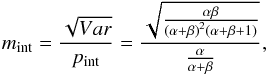 \begin{equation} m_\mathrm{int}=\frac{\sqrt{Var}}{p_\mathrm{int}}=\frac{\sqrt{\frac{\alpha\beta}{\left(\alpha + \beta\right)^2 \left(\alpha + \beta +1 \right)}}}{\frac{\alpha}{\alpha + \beta}}, \end{equation}