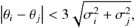 \begin{equation} \left| \theta_i - \theta_j \right| < 3 \sqrt{\sigma^2_i + \sigma^2_j}, \end{equation}