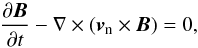 \begin{equation} \frac{\partial{\vec{B}}}{\partial{t}} - \nabla \times (\vec{v}_{\rm n} \times \vec{B}) = 0, \end{equation}