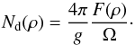 \begin{equation} N_{\mathrm d}(\rho)=\frac{4{\mathrm \pi}}{g}\frac{F(\rho)}{\Omega}\cdot \end{equation}
