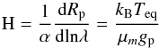 \begin{equation} \text{H} = \frac{1}{\alpha} \frac{\text{d}R_{\rm p}}{\text{dln}\lambda} = \frac{k_{\rm B} T_{\rm eq}}{\mu_mg_{\rm p}} \end{equation}