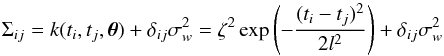 \begin{equation} \Sigma_{ij} = k(t_i,t_j,\boldsymbol{\theta}) + \delta_{ij}\sigma^2_w = \zeta^2 \exp \left(-\frac{(t_i-t_j)^2}{2l^2}\right) + \delta_{ij}\sigma^2_w \end{equation}
