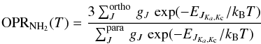 \begin{equation} {\rm OPR_{{\rm NH_2}}}(T) = \frac{3 \sum^{\rm ortho}_J \,g_J\,\exp(-E_{J_{K_a,K_{\rm c}}}/k_{\rm B}T)}{\sum^{\rm para}_J \,g_J \,\exp(-E_{J_{K_a,K_{\rm c}}}/k_{\rm B}T)} \label{eq:fmuleROP} \end{equation}