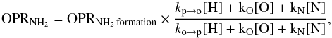 \begin{equation} {\rm OPR_{{NH_2}}} = {\rm OPR_{{NH_2} \, formation}} \times \frac{k_{\rm{p \rightarrow o}}[\rm H]+k_{\rm O}[O]+k_{\rm N}[N]}{k_{\rm{o \rightarrow p}}[\rm H]+k_{\rm O}[O]+k_{\rm N}[N]} \label{eq:opNH2-dependence2}, \end{equation}