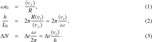 \begin{eqnarray} \omega t_0& = &\f{\langle v_\perp \rangle}{R}, \\ \f{h}{L_0} & =& 2\pi\f{ R \langle v_z \rangle}{\langle v_\perp \rangle}=2\pi\f{ \langle v_z \rangle}{ \omega}, \\ \Delta N & =& \Delta t \f{\omega}{2\pi} = \Delta t \f{\langle v_z \rangle}{h}\cdot \end{eqnarray}