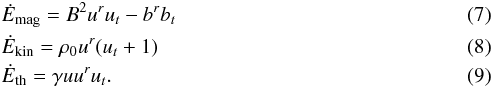 \begin{eqnarray} &&\dot{E}_{\rm mag}=B^2 u^r u_t - b^r b_t \\ &&\dot{E}_{\rm kin}=\rho_0 u^r (u_t +1) \\ &&\dot{E}_{\rm th} = \gamma u u^r u_t. \end{eqnarray}