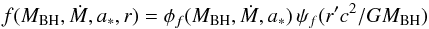 \begin{equation} f(\mbh,\mdot,\spin,r) = \phi_f(\mbh,\mdot,\spin) \, \psi_f(r'c^2/GM_{\rm BH}) \end{equation}