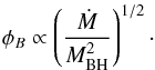 \begin{equation} \phi_B \propto \left(\frac{\dot{M}}{M_{\rm BH}^2}\right)^{1/2}\cdot \end{equation}