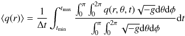 \begin{equation} \left< q(r)\right> = \frac{1}{\Delta t} \int_{t_{\rm min}}^{t_{\rm max}} \frac{ \int_{0}^{\pi} \int_{0}^{2\pi} q(r, \theta, t) \sqrt{-g} {\rm d}\theta {\rm d}\phi} { \int_{0}^{\pi} \int_{0}^{2\pi} \sqrt{-g} {\rm d}\theta {\rm d}\phi} {\rm d}t \end{equation}