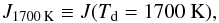 \begin{equation} \label{eq:j1700} J\sub{1700\,K} \equiv J( T\sub{d} = 1700~\mathrm{K} ), \end{equation}