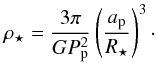 \appendix \setcounter{section}{1} \begin{equation} \label{eq:rho_star} \rho\sub{\star} = \frac{ 3 \pi }{ G P\sub{p}^2 } \left( \frac{ a\sub{p} }{ R\sub{\star} } \right)^3\cdot \end{equation}