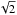 \hbox{$\sqrt{2}$}