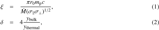 \begin{eqnarray} \xi &=& \frac{\pi r_0 m_{\rm p}c}{\dot{M}(\sigma_{\vert\vert}\sigma_{\perp})^{1/2}} , \\ \delta &=& 4 \frac{y_{\rm bulk}}{y_{\rm thermal}}, \end{eqnarray}