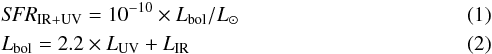 \begin{eqnarray} &&{{\it SFR}_{\rm IR+UV}}=10^{-10}\times L_{\rm bol}/L_\odot\\ &&L_{\rm bol} = 2.2 \times L_{\rm UV} + L_{\rm IR} \end{eqnarray}