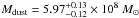 \hbox{$M_{\rm dust}=5.97^{+0.13}_{-0.12} \times 10^8 ~M_\odot$}