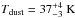 \hbox{$T_{\rm dust}=37^{+4}_{-3}~\rm K$}