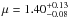 \hbox{$\mu=1.40^{+0.13}_{-0.08}$}