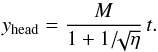 \begin{equation} y_{\rm head} = \frac{M}{1+1/\!\!\sqrt{\eta}} \, t. \end{equation}
