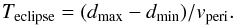 \begin{equation} \label{eq:eclipsetime} T_{\rm eclipse} = (d_{\rm max} - d_{\rm min})/v_{\rm peri}. \end{equation}
