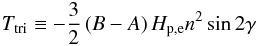 \begin{eqnarray} \Ttriax\equiv-\frac{3}{2}\left(B-A\right) \Hpe \norb^2 \sin 2\gam \end{eqnarray}
