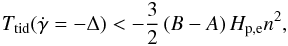 \begin{eqnarray} \Ttide(\gamd=-\width) < -\frac{3}{2}\left(B-A\right) \Hpe \norb^2, \end{eqnarray}