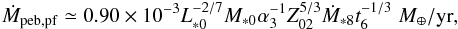 \begin{equation} \dot{M}_{\rm peb,pf} \simeq 0.90 \times 10^{-3} L_{*0}^{-2/7}M_{*0} \alpha_3^{-1} Z_{02}^{5/3}\dot{M}_{*8} t_6^{-1/3} \;\mearth/{\rm yr}, \label{eq:M_F_est2} \end{equation}