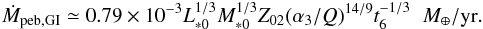 \begin{equation} \dot{M}_{\rm peb,GI} \simeq 0.79 \times 10^{-3} L_{*0}^{1/3}M_{*0}^{1/3}Z_{02} (\alpha_3/Q)^{14/9} t_6^{-1/3} \;\;\mearth/{\rm yr}. \end{equation}