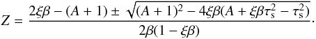 \begin{equation} Z=\frac{2\xi\beta - (A+1) \pm \sqrt{(A+1)^2-4\xi\beta (A+\xi\beta\st^2-\st^2)}}{2\beta(1- \xi\beta)}\cdot \label{eq:Z} \end{equation}