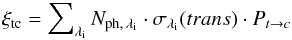 \appendix \setcounter{section}{2} \begin{eqnarray} \xi_{\rm tc} = \sum\nolimits_{\lambda_{\rm i}} N_{\rm ph,\,\lambda_{\rm i}} \cdot \sigma_{\lambda_{\rm i}} (trans) \cdot P_{t \rightarrow c} \end{eqnarray}