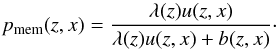 \begin{equation} p_{\rm mem}(z, x) = \frac{\lambda(z) u(z, x)}{\lambda(z) u(z, x) + b(z, x)}\cdot\label{eq:pmem} \end{equation}