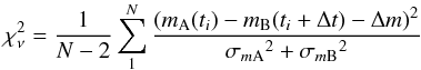 \begin{equation} \chi^2_{\nu} = \frac{1}{N-2}\sum_{1}^{N} \frac{(m_{\rm A}(t_i)-m_{\rm B}(t_i+\Delta t)-\Delta m)^2}{{\sigma_{m{\rm A}}}^2+{\sigma_{m{\rm B}}}^2} \end{equation}