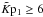 \hbox{$\Kpt\geq 6$}