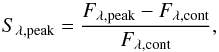 \begin{equation} \label{(1)} S_\mathrm{\lambda,peak} = \frac{F_\mathrm{\lambda,peak}-F_\mathrm{\lambda,cont}}{F_\mathrm{\lambda,cont}}, \end{equation}