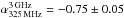 \hbox{$\alpha_{\rm 325\, MHz}^{\rm 3\, GHz}=-0.75\pm0.05$}