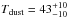 \hbox{$T_{\rm dust}=43^{+10}_{-10}$}