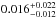 \hbox{$0.016^{+0.022}_{-0.012}$}
