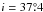 \hbox{$i=37\fdg4$}