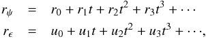 \begin{eqnarray} \label{eq.rpsi} r_\psi &=& r_0 + r_1t + r_2t^2 + r_3t^3 +\cdots \nonumber \\ r_\epsilon &=& u_0 +u_1t + u_2t^2 + u_3t^3+ \cdots\!, \end{eqnarray}