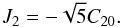 \begin{eqnarray} J_2 = -\sqrt{5}C_{20}. \end{eqnarray}