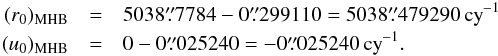 \begin{eqnarray} \label{eq-r0u0MHB} (r_0)_{\rm MHB}&=&5038\farcs7784-0\farcs299110 = 5038\farcs479290\,{\rm cy}^{-1} \nonumber \\ (u_0)_{\rm MHB}&=&0-0\farcs025240=-0\farcs025240\,{\rm cy}^{-1}. \end{eqnarray}