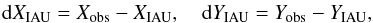 \begin{eqnarray} \label{eq-cpo} {\rm d}X_{\rm IAU}=X_{\rm obs}-X_{\rm IAU},~~~~{\rm d}Y_{\rm IAU}=Y_{\rm obs}-Y_{\rm IAU}, \end{eqnarray}