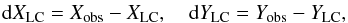 \begin{eqnarray} {\rm d}X_{\rm LC}=X_{\rm obs}-X_{\rm LC},~~~~{\rm d}Y_{\rm LC}=Y_{\rm obs}-Y_{\rm LC}, \end{eqnarray}